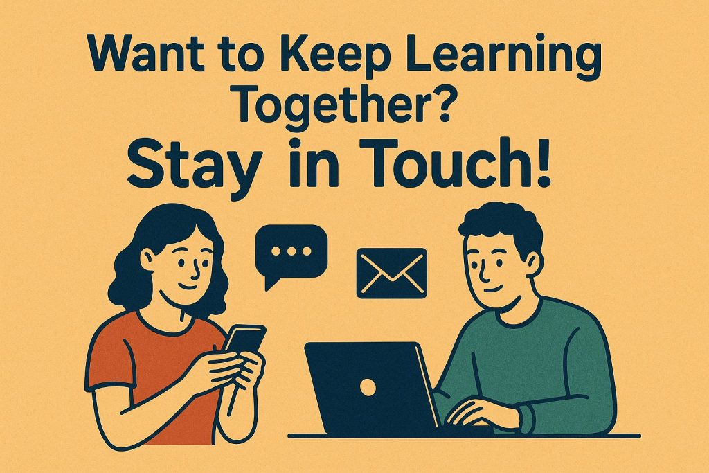 Want to Keep Learning Together Stay in Touch!